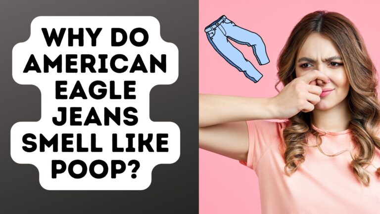 Why Do American Eagle Jeans Smell Like Poop?