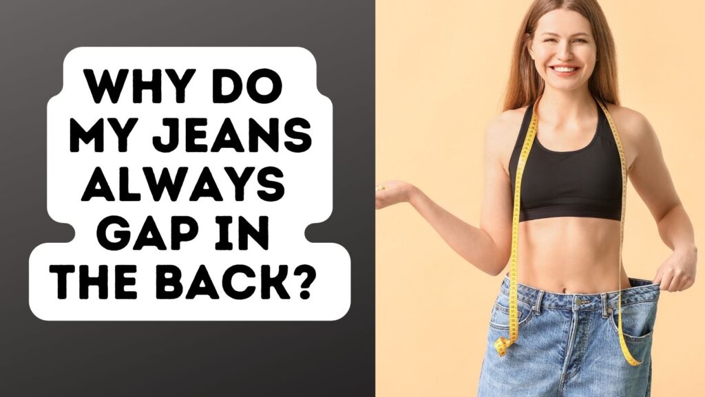 Why Do My Jeans Always Gap In The Back? (Reasons/Solutions) [Answered ...