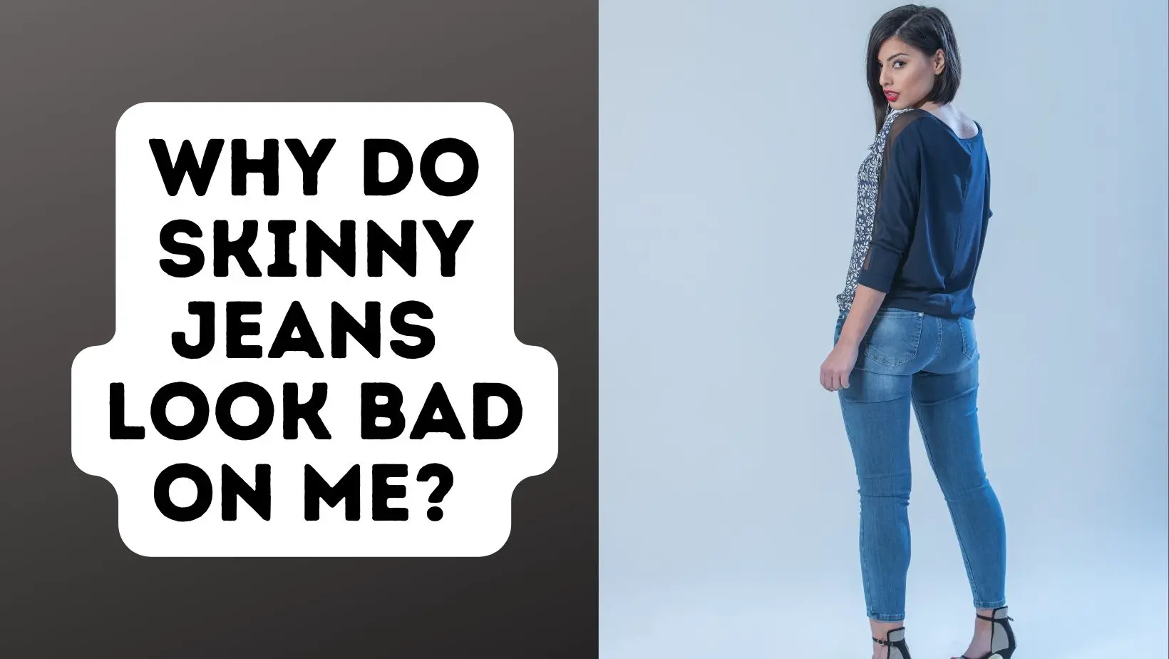 Why Do Skinny Jeans Look Bad On Me? 
